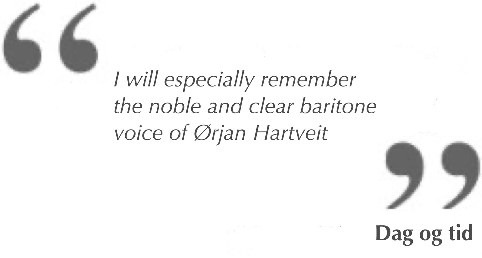 I will especially remember the noble and clear baritone voice of Ørjan Hartveit in the antiphonal singing with Edvard Grieg Kor;
