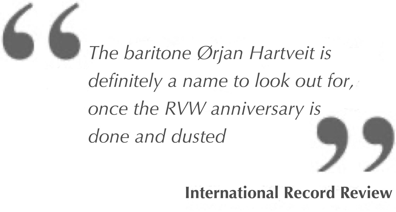 The baritone Ørjan Hartveit is definitely a name to look out for, once the RVW anniversary is done and dusted